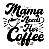 Mama Needs Her Coffee Mug for Busy Moms design with fun lettering and coffee cup illustration.
