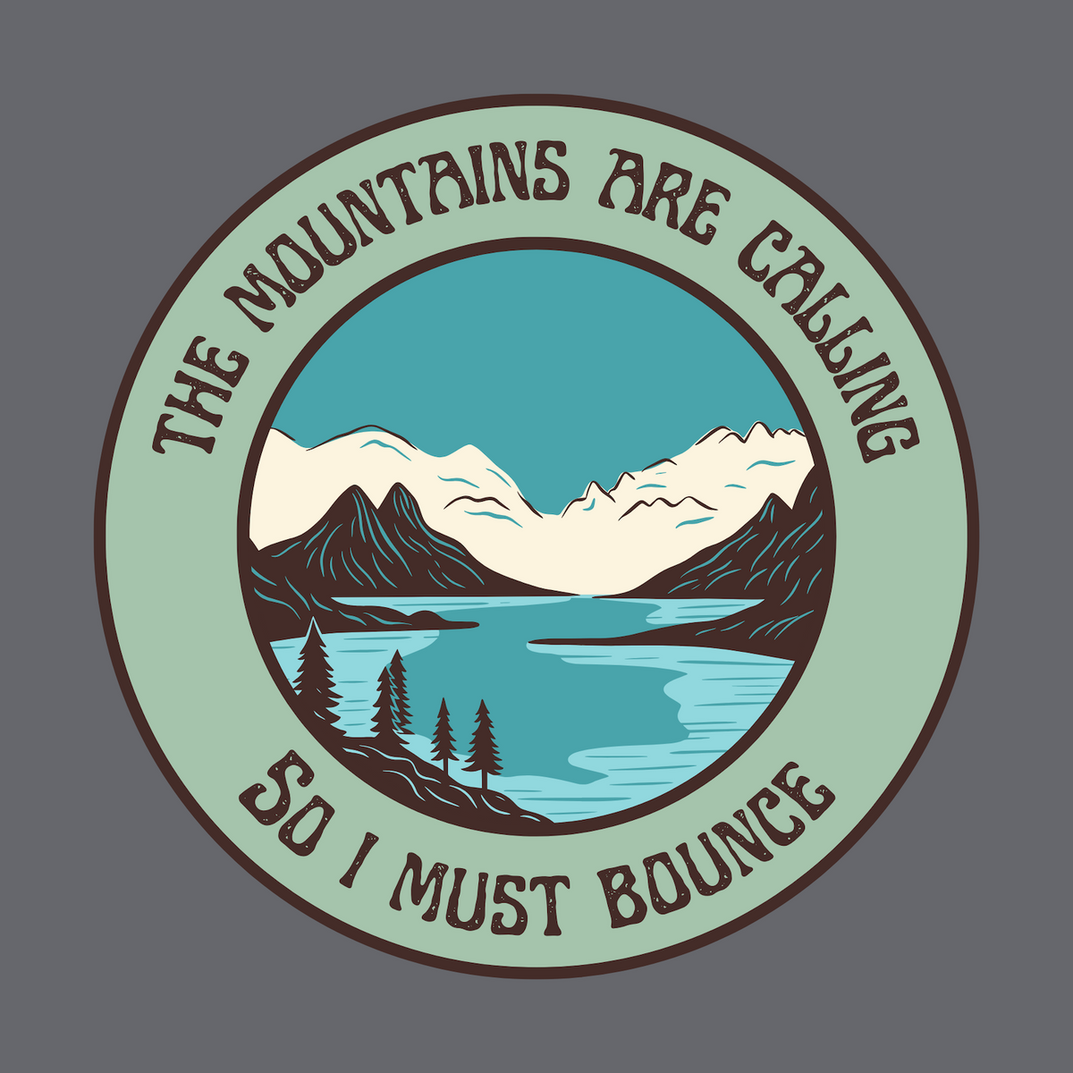 Artistic design of mountainous landscape with text 'The Mountains are Calling So I Must Bounce' in circular layout.