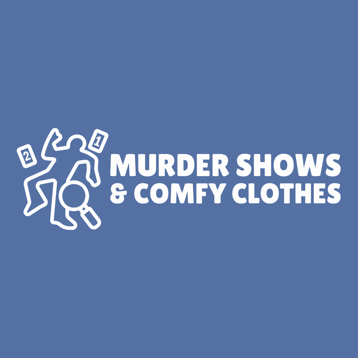 Graphic design featuring the phrase 'Murder Shows & Comfy Clothes' with playful crime scene imagery.