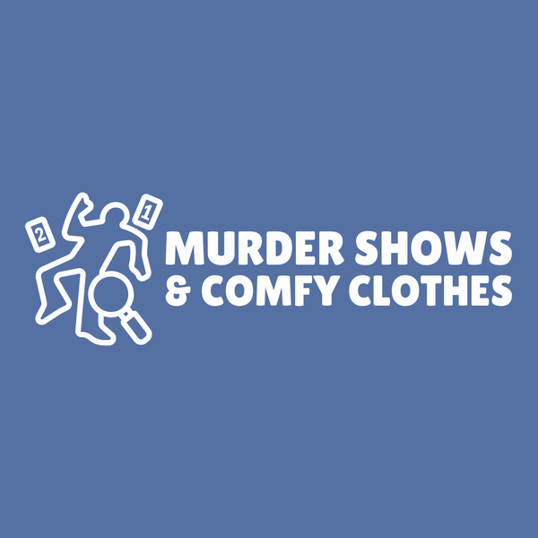 Graphic design featuring the phrase 'Murder Shows & Comfy Clothes' with playful crime scene imagery.