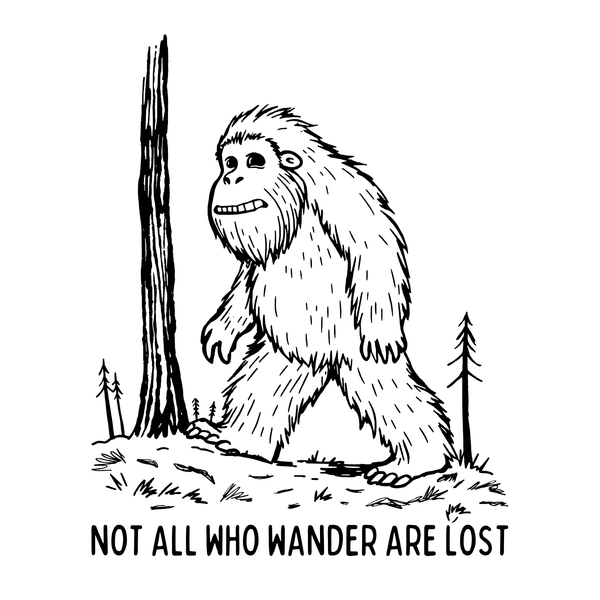 Illustration of Bigfoot with text 'NOT ALL WHO WANDER ARE LOST' beneath, perfect for adventurers. Not All Who Wander Are Lost Sweatshirt.