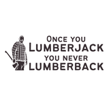 Once You Lumberjack Hoodie graphic with bold text and a lumberjack illustration.