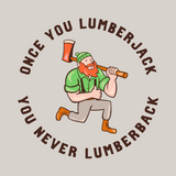 Once You Lumberjack vintage t-shirt design featuring a running lumberjack with an axe and humorous text.