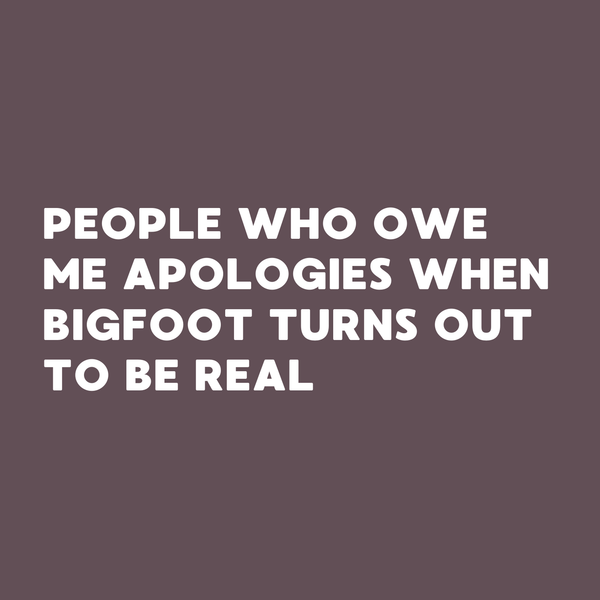 Text design for a notebook titled 'People Who Owe Me Apologies When Bigfoot Turns Out to Be Real'.