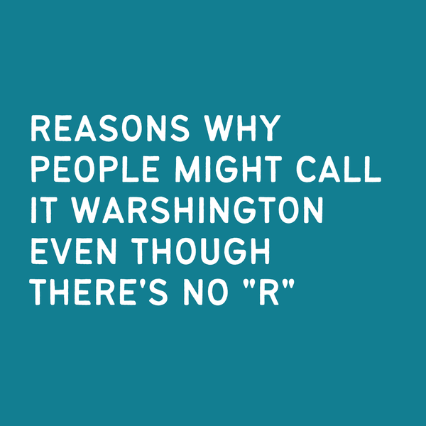 Text graphic exploring why some call it Warshington despite the absence of 'R' in Washington.