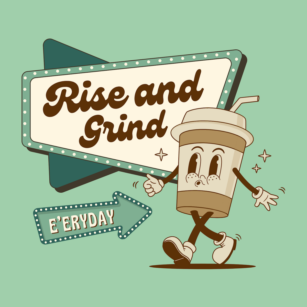 Cartoon coffee cup character with 'Rise and Grind E'eryday' text, promoting caffeine love in a playful design.