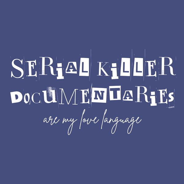 Serial Killer Documentaries Are My Love Language Softstyle T-Shirt