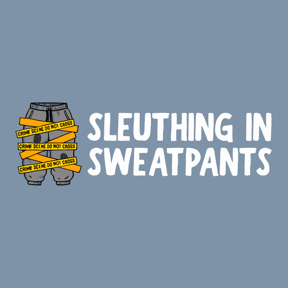 Graphic design featuring the phrase 'Sleuthing in Sweatpants' with crime scene tape.