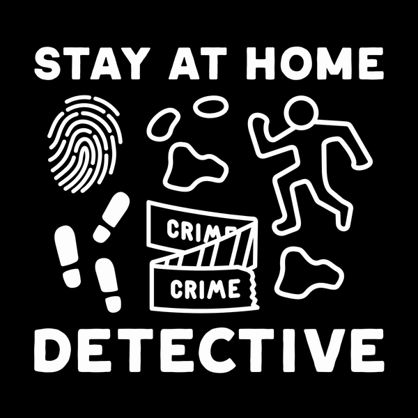 Stay at Home Detective T Shirt design featuring crime scene elements and the phrase Stay at Home Detective.
