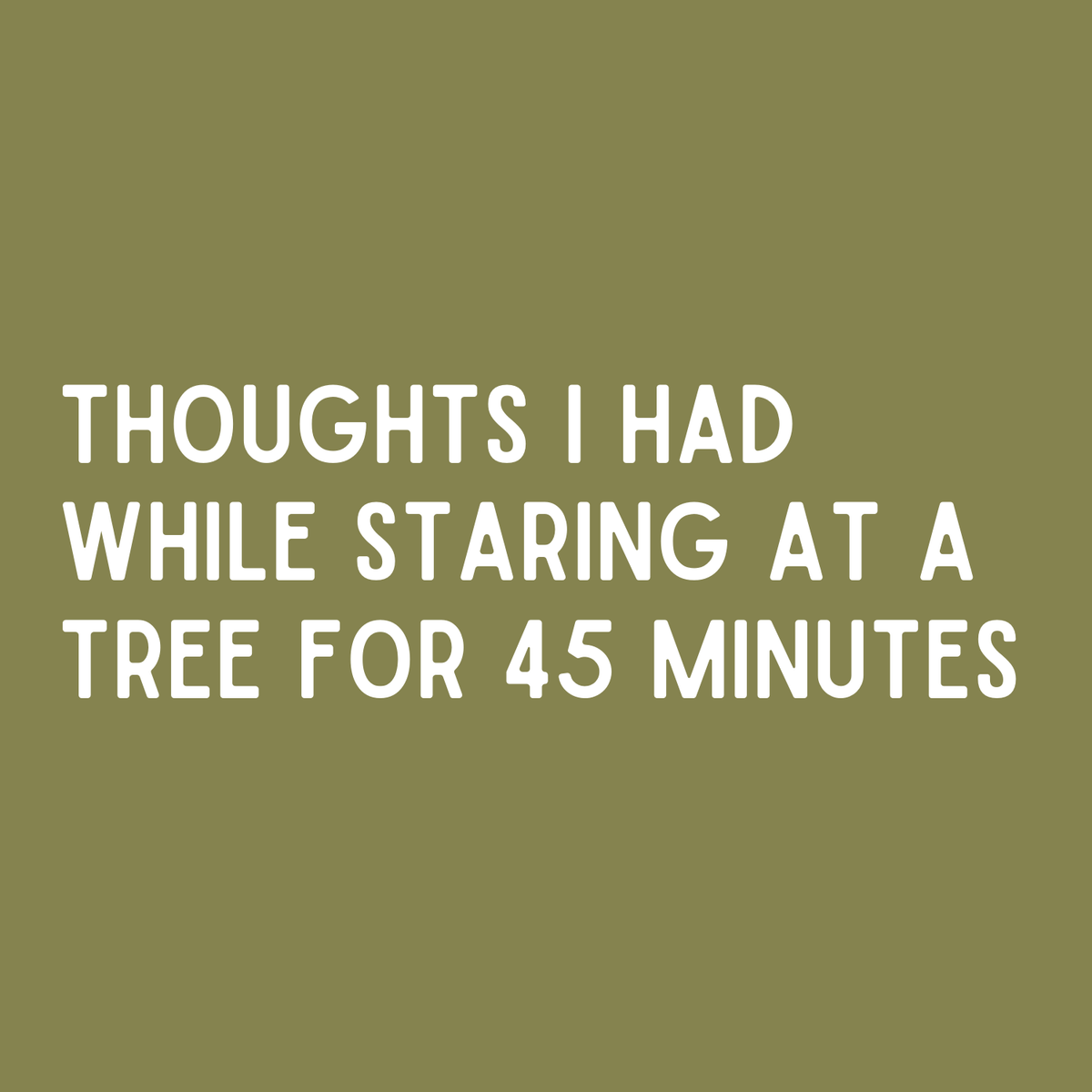 Quote on olive green background: 'Thoughts I had while staring at a tree for 45 minutes' for a spiral notebook.