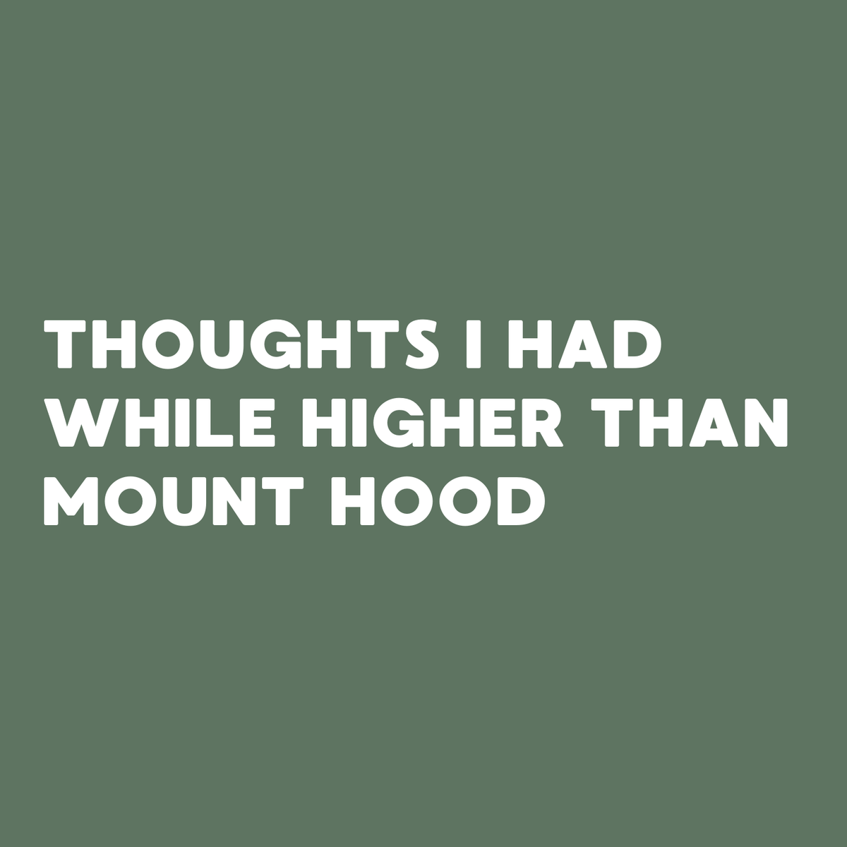 Spiral notebook cover with the title 'Thoughts I had While Higher Than Mount Hood' on a muted green background.