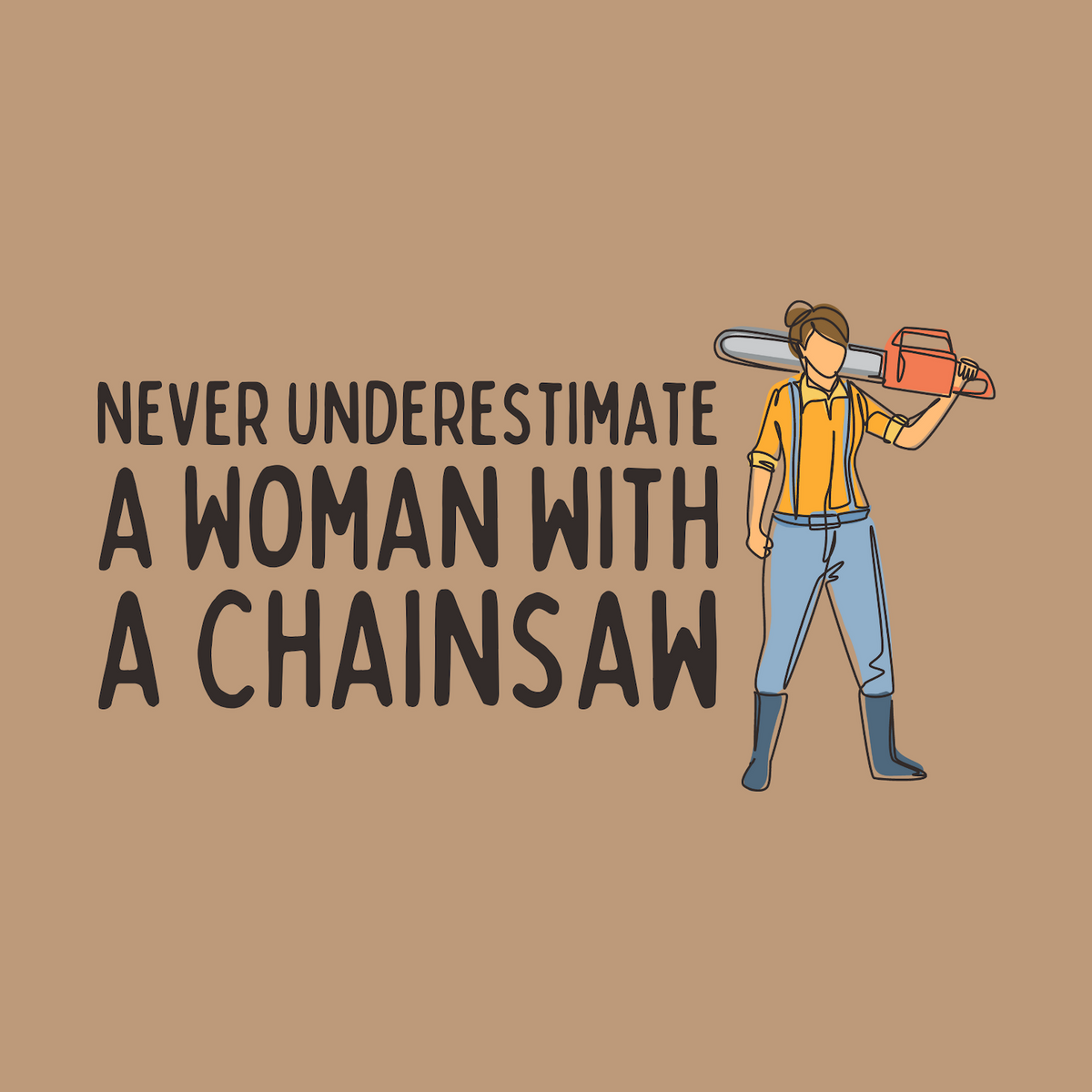 Illustration of a confident woman with a chainsaw, promoting empowerment and strength with the phrase 'Never Underestimate a Woman with a Chainsaw'.