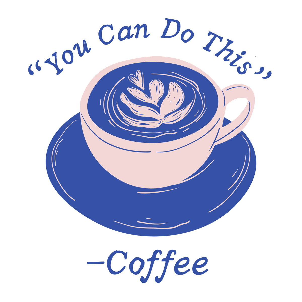 You Can Do This - Coffee design – illustration of a coffee cup with motivational text for daily inspiration.