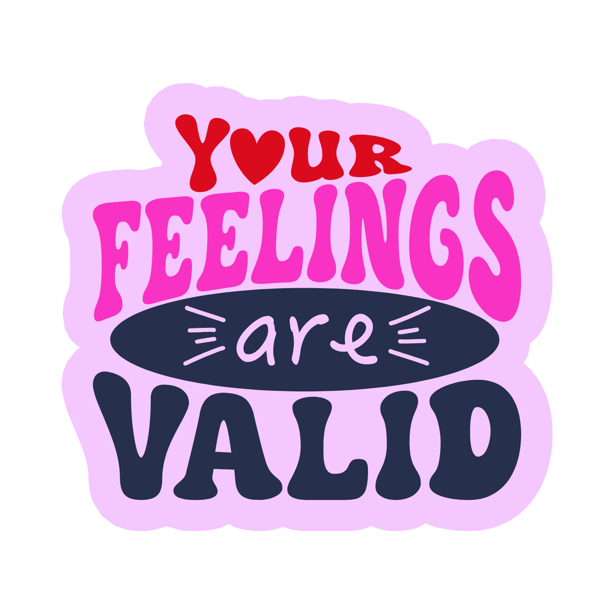 Colorful graphic featuring the text 'Your Feelings Are Valid' in bold, playful font against a pink background.
