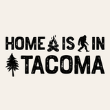 Home Is in Tacoma graphic design featuring campfire, Bigfoot, and tree accents.