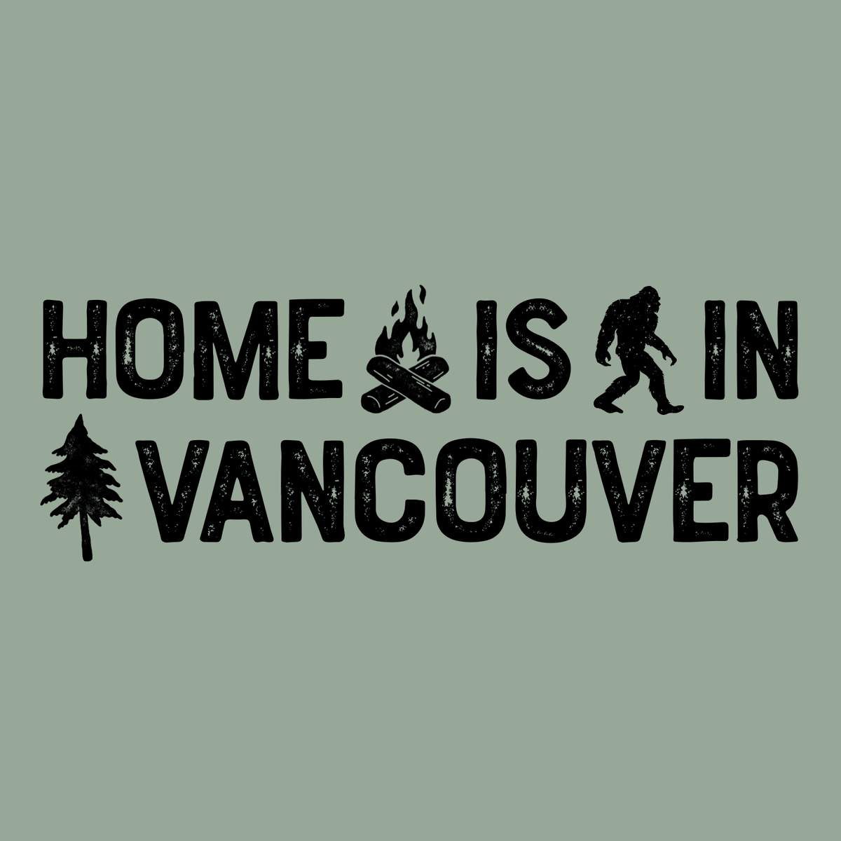 Home Is in Vancouver Tee graphic featuring campfire, Bigfoot, and tree designs in classic PNW style.
