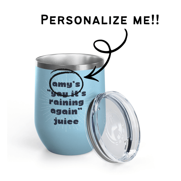 It's Raining Again Juice Personalized PNW Wine Tumbler 12 oz with custom name Amy's on a blue background.