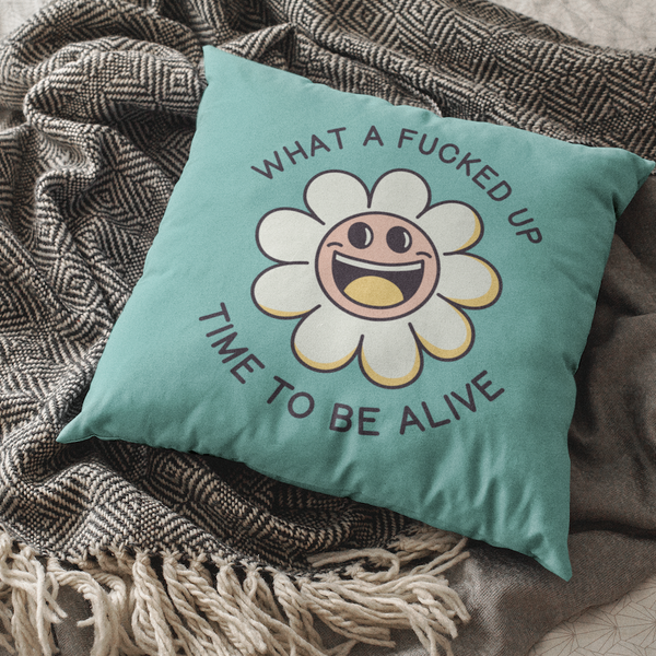 What a F*cked Up Time to Be Alive Square Accent Pillow